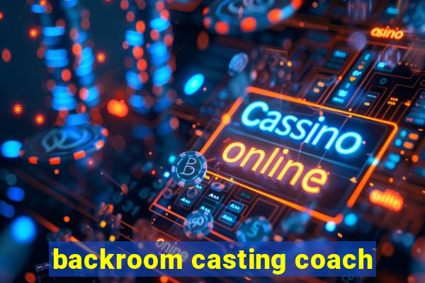 backroom casting coach